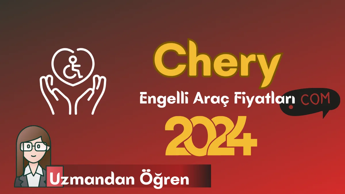 Chery Engelli Araç Fiyatları 2024 Fiyat Listesi Kasım (ÖTV’siz Rakamlar!)